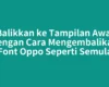 Balikkan ke Tampilan Awal dengan Cara Mengembalikan Font Oppo Seperti Semula