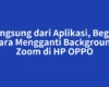 Langsung dari Aplikasi, Begini Cara Mengganti Background Zoom di HP OPPO