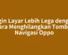 Ingin Layar Lebih Lega dengan Cara Menghilangkan Tombol Navigasi Oppo