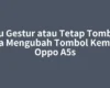 Mau Gestur atau Tetap Tombol? Cara Mengubah Tombol Kembali Oppo A5s