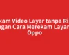 Rekam Video Layar tanpa Ribet dengan Cara Merekam Layar HP Oppo