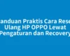 Panduan Praktis Cara Reset Ulang HP OPPO Lewat Pengaturan dan Recovery