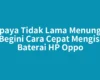 Supaya Tidak Lama Menunggu Begini Cara Cepat Mengisi Baterai HP Oppo