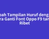Ubah Tampilan Huruf dengan Cara Ganti Font Oppo F9 tanpa Ribet