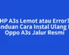 HP A3s Lemot atau Error? Panduan Cara Instal Ulang Hp Oppo A3s Jalur Resmi