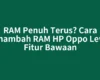 RAM Penuh Terus? Cara Menambah RAM HP Oppo Lewat Fitur Bawaan