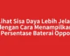 Lihat Sisa Daya Lebih Jelas dengan Cara Menampilkan Persentase Baterai Oppo