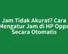 Jam Tidak Akurat? Cara Mengatur Jam di HP Oppo Secara Otomatis