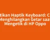 Matikan Haptik Keyboard: Cara Menghilangkan Getar saat Mengetik di HP Oppo