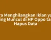 Cara Menghilangkan Iklan yang Sering Muncul di HP Oppo tanpa Hapus Data