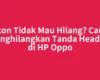 Ikon Tidak Mau Hilang? Cara Menghilangkan Tanda Headset di HP Oppo