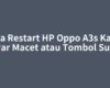 Cara Restart HP Oppo A3s Kalau Layar Macet atau Tombol Susah