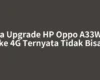 Cara Upgrade HP Oppo A33W 3G ke 4G Ternyata Tidak Bisa